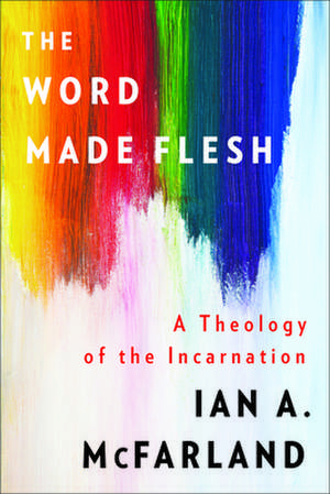 The Word Made Flesh de Ian A. Mcfarland