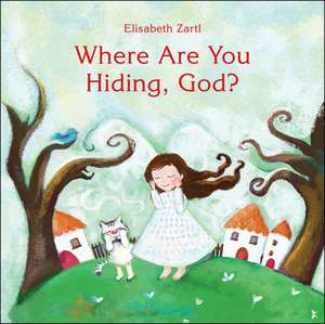 Where Are You Hiding, God? de Elisabeth Zartle