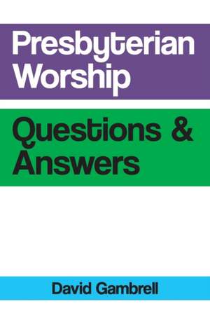 Presbyterian Worship Questions and Answers de David Gambrell