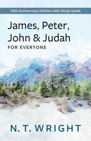 James, Peter, John and Judah for Everyone de N T Wright