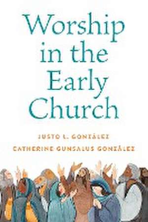 Worship in the Early Church de Catherine G. Gonzalez