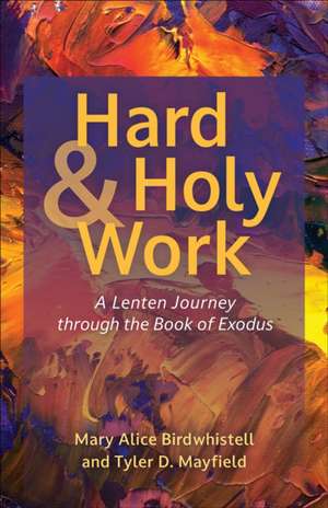 Hard and Holy Work de Mary Alice Birdwhistell