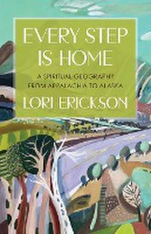 Every Step is Home de Lori Erickson