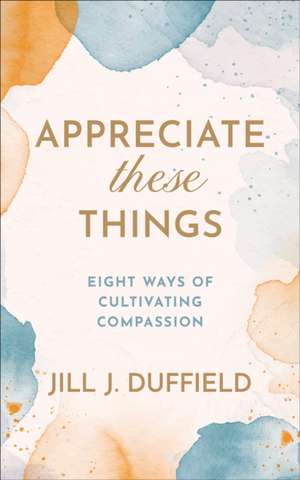 Appreciate These Things de Jill J. Duffield