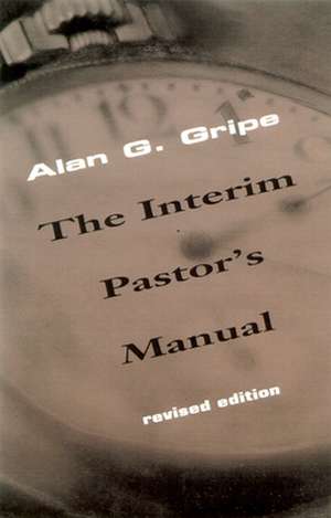 The Interim Pastors Manual: A Commentary de Alan G. Gripe