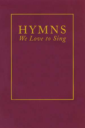 Hymns We Love to Sing: Wisdom from the Ten Commandments and the Sermon on the Mount de Presbyterian Publishing Corporation