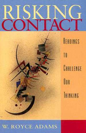 Risking Contact: Readings to Challenge Our Thinking de W. Royce Adams