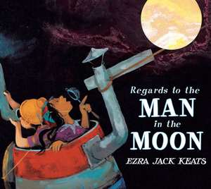 Regards to the Man in the Moon de Ezra Jack Keats