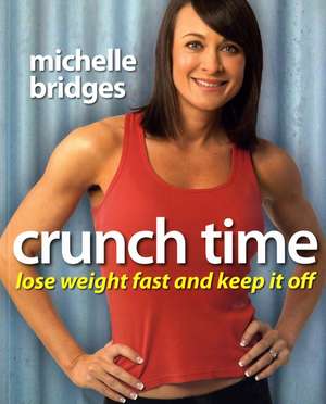 Crunch Time: Lose Weight Fast and Keep It Off de Michelle Bridges