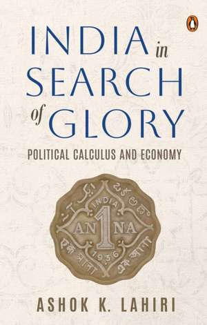 India in Search of Glory: Political Calculus and Economy de Ashok Lahiri