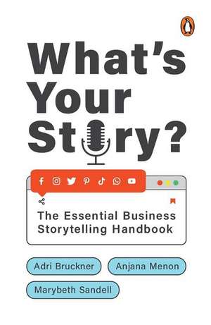 What's Your Story?: The Essential Business Storytelling Handbook de Adri Bruckner