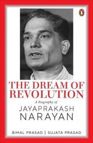 The Dream of Revolution: A Biography of Jayaprakash Narayan de Bimal Prasad