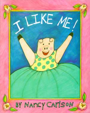 I Like Me! de Nancy Carlson