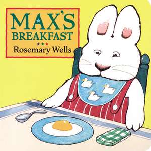 Max's Breakfast de Rosemary Wells