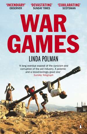 War Games: The Story of Aid and War in Modern Times de Linda Polman