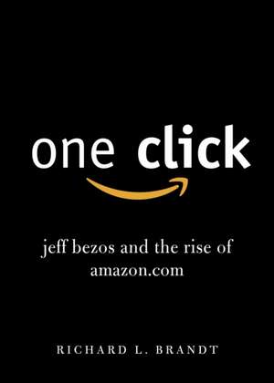 One Click: Jeff Bezos and the Rise of Amazon.com de Richard L. Brandt