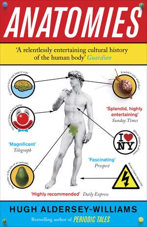 Anatomies: The Human Body, Its Parts and The Stories They Tell de Hugh Aldersey-Williams