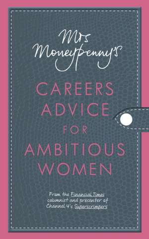 Mrs Moneypenny's Careers Advice for Ambitious Women de Heather McGregor