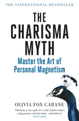 The Charisma Myth: How to Engage, Influence and Motivate People de Olivia Fox Cabane