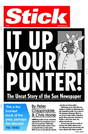 Stick It Up Your Punter!: The Uncut Story Of The Sun Newspaper de Peter Chippindale