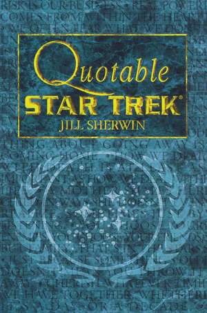 Quotable Star Trek de Jill Sherwin