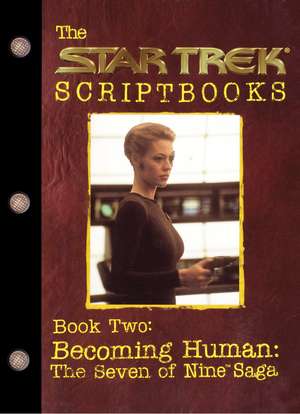 Becoming Human: The Seven of Nine Saga: Script Book #2 de Various