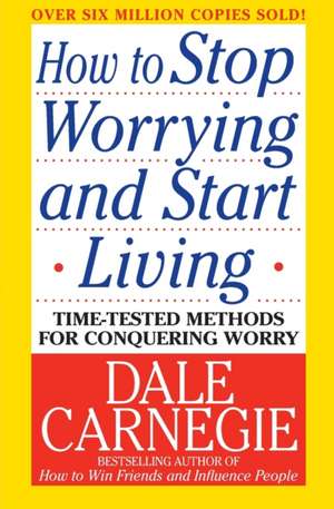 How to Stop Worrying and Start Living de Dale Carnegie