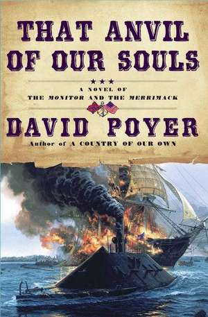 That Anvil of Our Souls: A Novel of the Monitor and the Merrimack de David Poyer