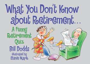 What You Don't Know About Retirement: A Funny Retirement Quiz de Bill Dodds