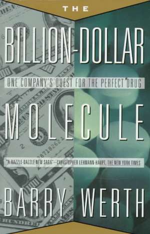 The Billion-Dollar Molecule: The Quest for the Perfect Drug de Barry Werth