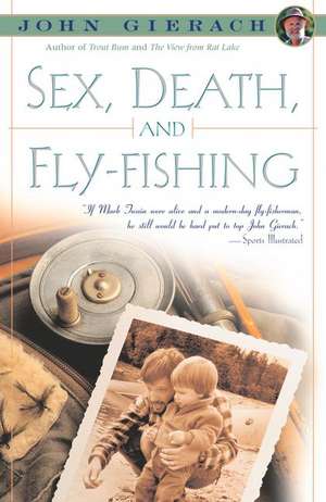 Sex, Death, and Fly-Fishing de John Gierach