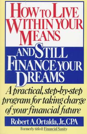 How to Live Within Your Means and Still Finance Your Dreams de Robert A. Ortalda