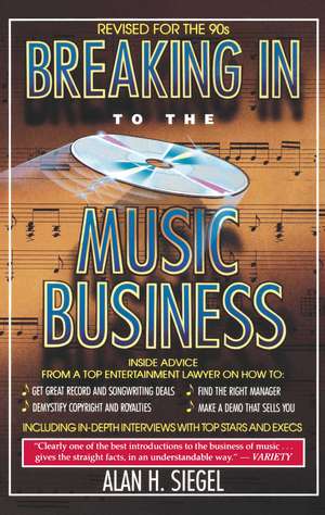 Breaking Into the Music Business: Revised and Updated for the 21st Century de Alan H. Siegel