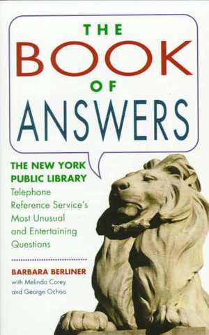 Book of Answers: The New York Public Library Telephone Reference Service's Most Unusual and Enter de Barbara Berliner