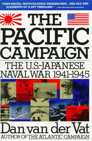 Pacific Campaign: The U.S.-Japanes Naval War 1941-1945 de Dan Van Der Vat