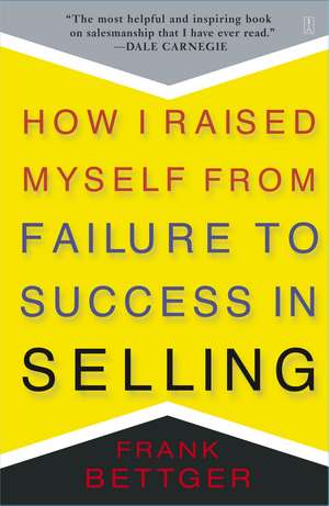 How I Raised Myself From Failure to Success in Selling de Frank Bettger