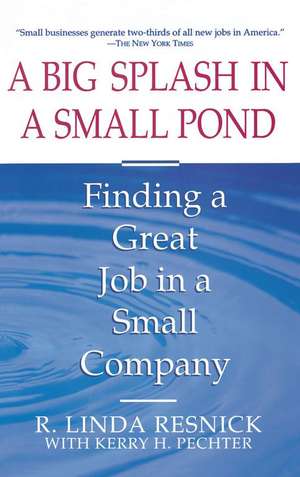 A Big Splash in a Small Pond : Finding a Great Job in a Small Company de Linda Resnick