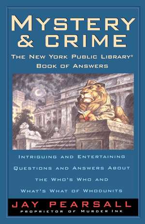 Mystery and Crime: The New York Public Library Book of Answers: Intriguing and Entertaining Questions and Answers About the Who's Who and Whats's de Jay Pearsall