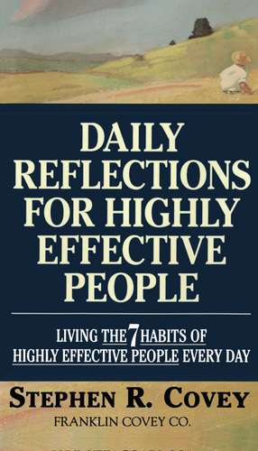 Daily Reflections for Highly Effective People: Living THE SEVEN HABITS OF HIGHLY SUCCESSFUL PEOPLE Every Day de Stephen R. Covey