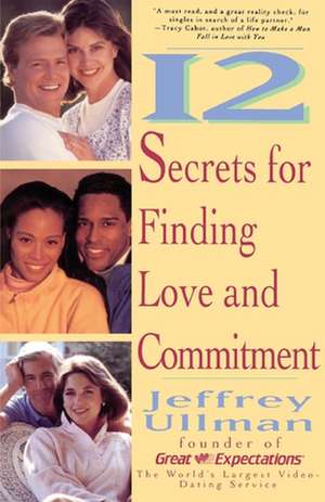 12 Secrets to Finding Love & Commitment de Jeffrey Ullman