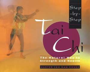 Step-By-Step Tai Chi de Lam Kam Chuen