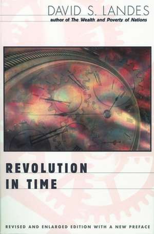 Revolution in Time – Clocks and the Making of the Modern World, Revised and Enlarged Edition de David S Landes