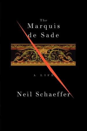 The Marquis de Sade – A Life de Neil Schaeffer