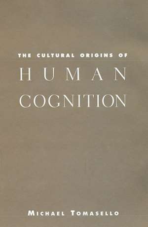 The Cultural Origins of Human Cognition de Michael Tomasello