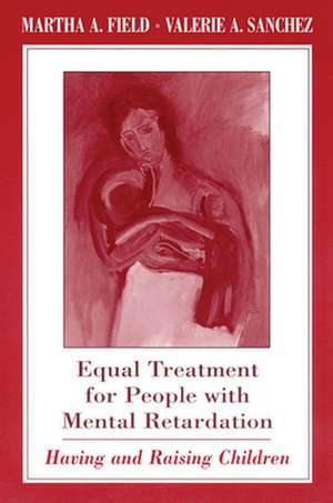 Equal Treatment for People with Mental Retardation – Having & Raising Children de Martha A. Field