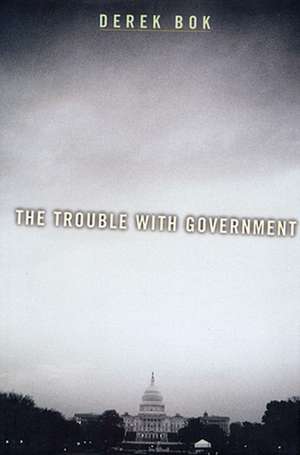 The Trouble with Government de Derek Bok