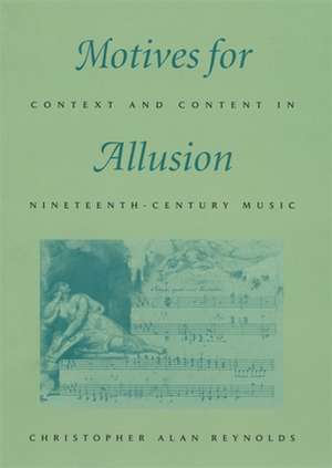 Motives for Allusion – Context & Content in Nineteenth–Century Music de Christopher Reynolds