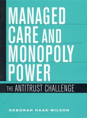 Managed Care and Monopoly Power – The Antitrust Challenge de Deborah Haas–wilson