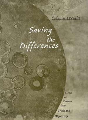 Saving the Differences – Essays on Themes from Truth & Objectivity de Crispin Wright