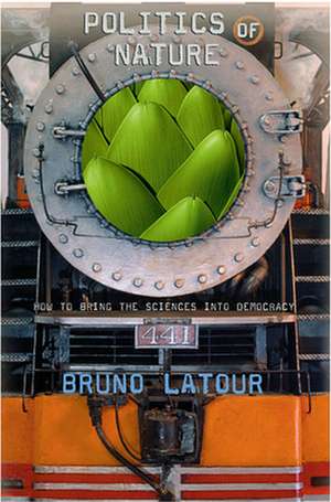 Politics of Nature – How to Bring the Sciences into Democracy de Bruno Latour